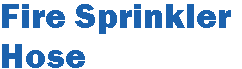 Fire Sprinkler Hose